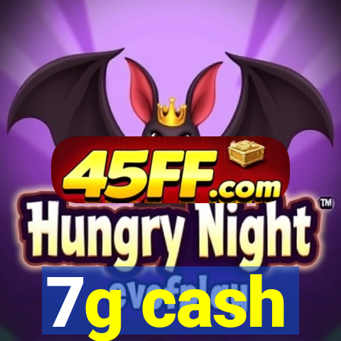 7g cash